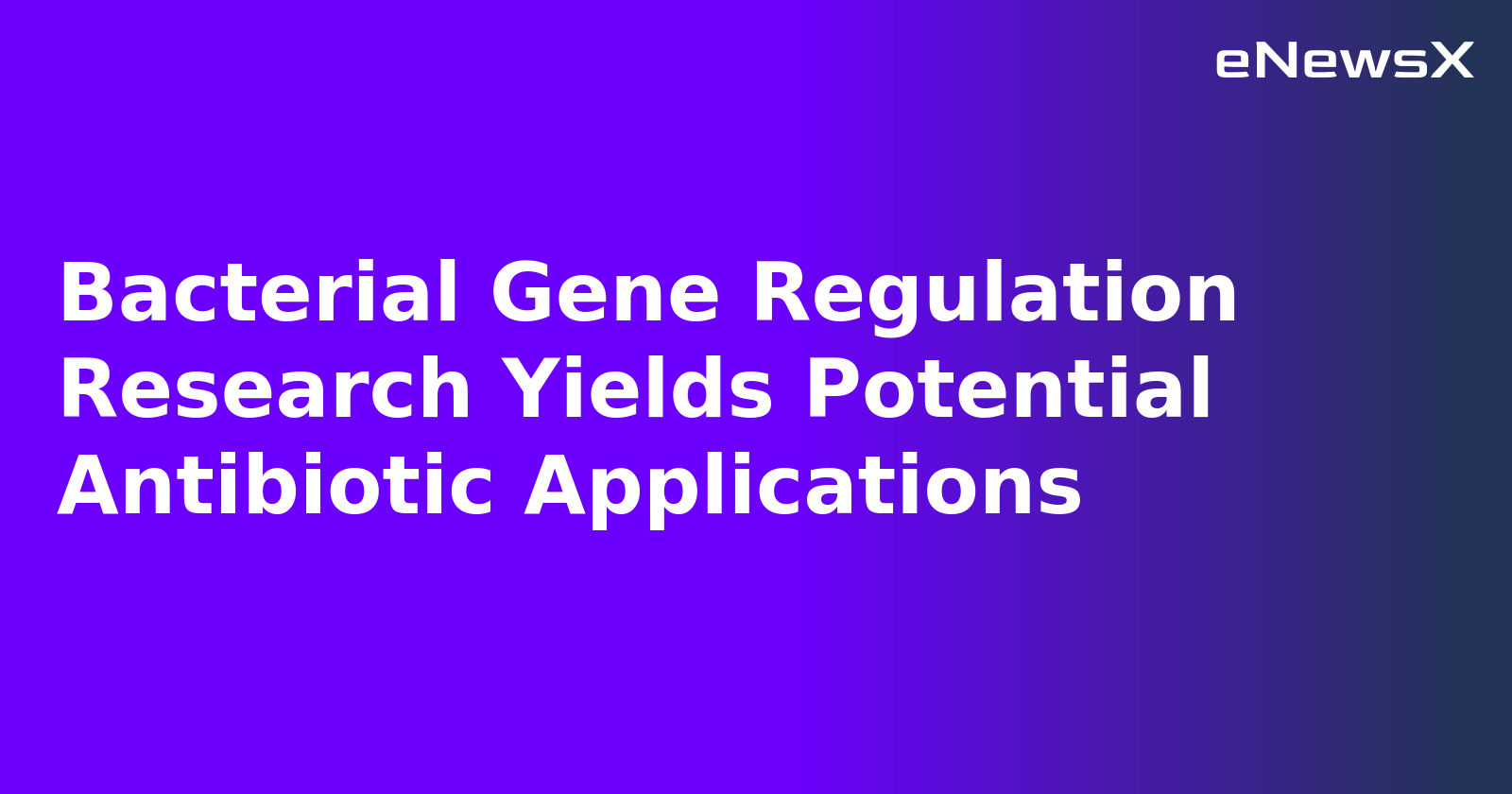 Bacterial Gene Regulation Research Yields Potential Antibiotic Applications.webp