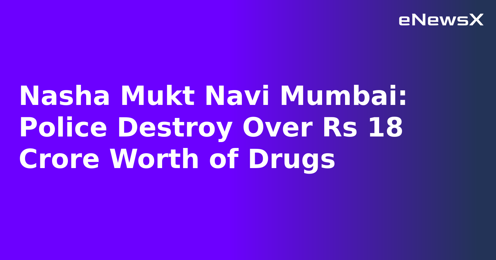 Nasha Mukt Navi Mumbai: Police Destroy Over Rs 18 Crore Worth of Drugs.webp