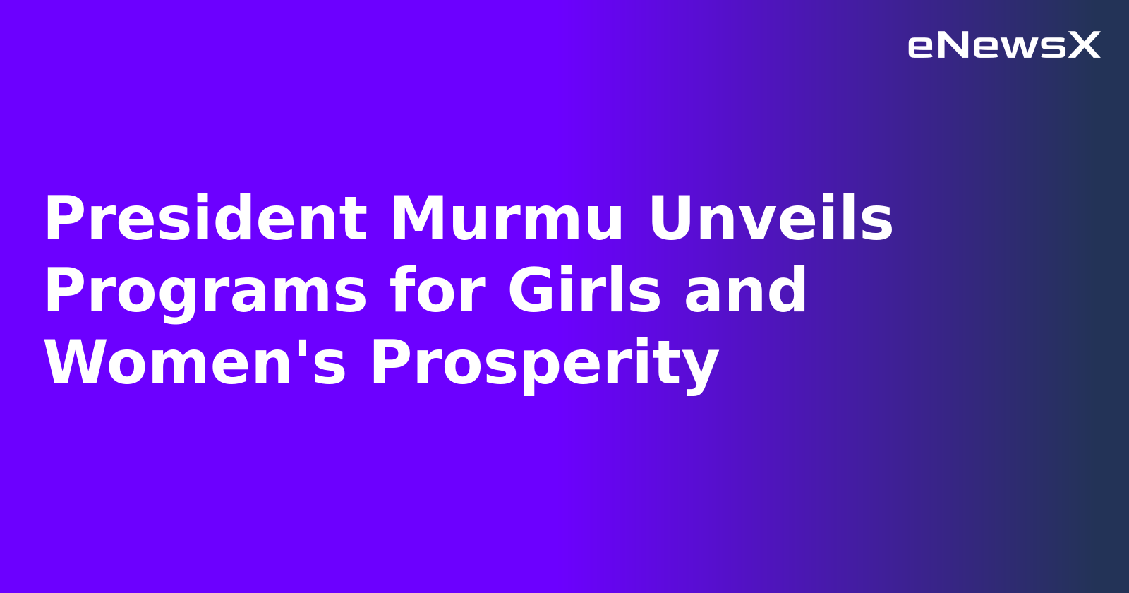 President Murmu Unveils Programs for Girls and Women's Prosperity.webp