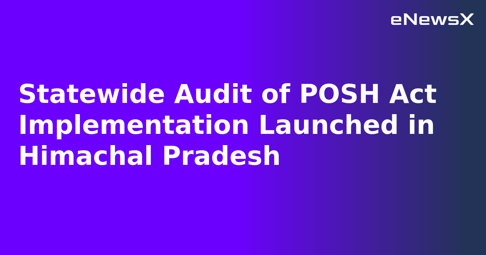 Statewide Audit of POSH Act Implementation Launched in Himachal Pradesh.webp