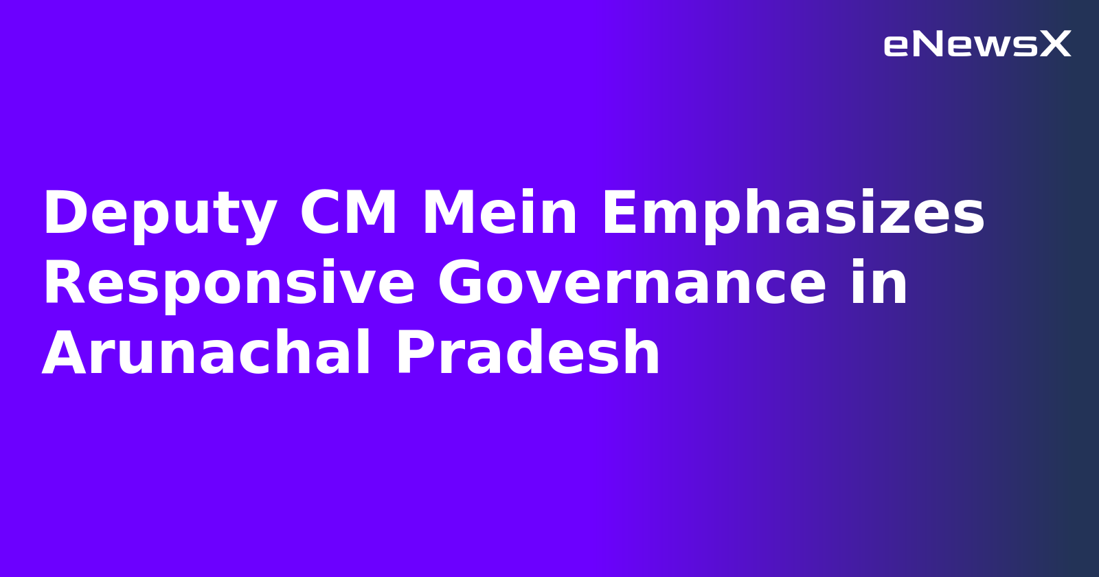 Deputy CM Mein Emphasizes Responsive Governance in Arunachal Pradesh.webp Deputy CM Mein Emphasizes Responsive Governance in Arunachal Pradesh.webp