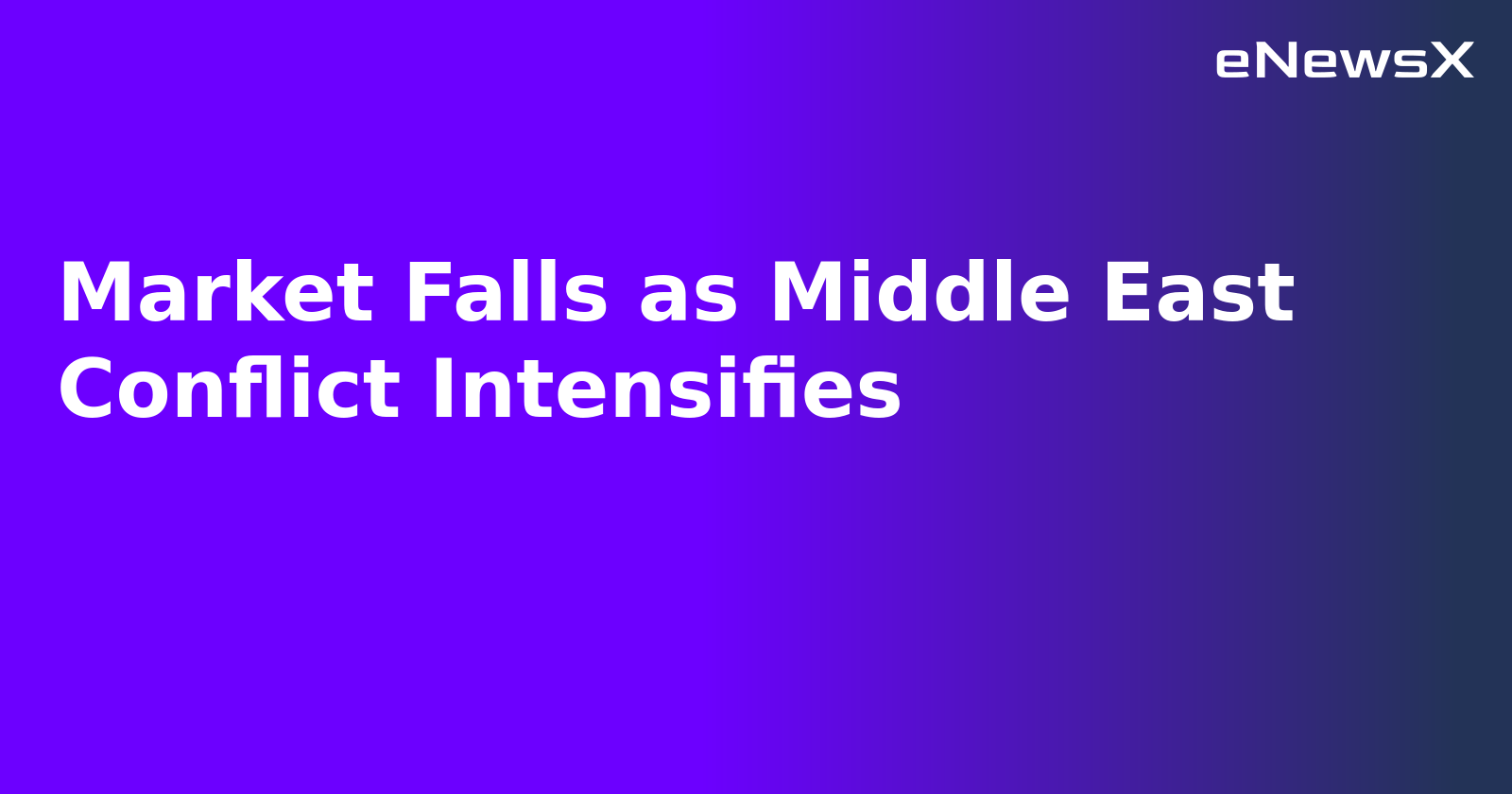 Market Falls as Middle East Conflict Intensifies.webp Market Falls as Middle East Conflict Intensifies.webp