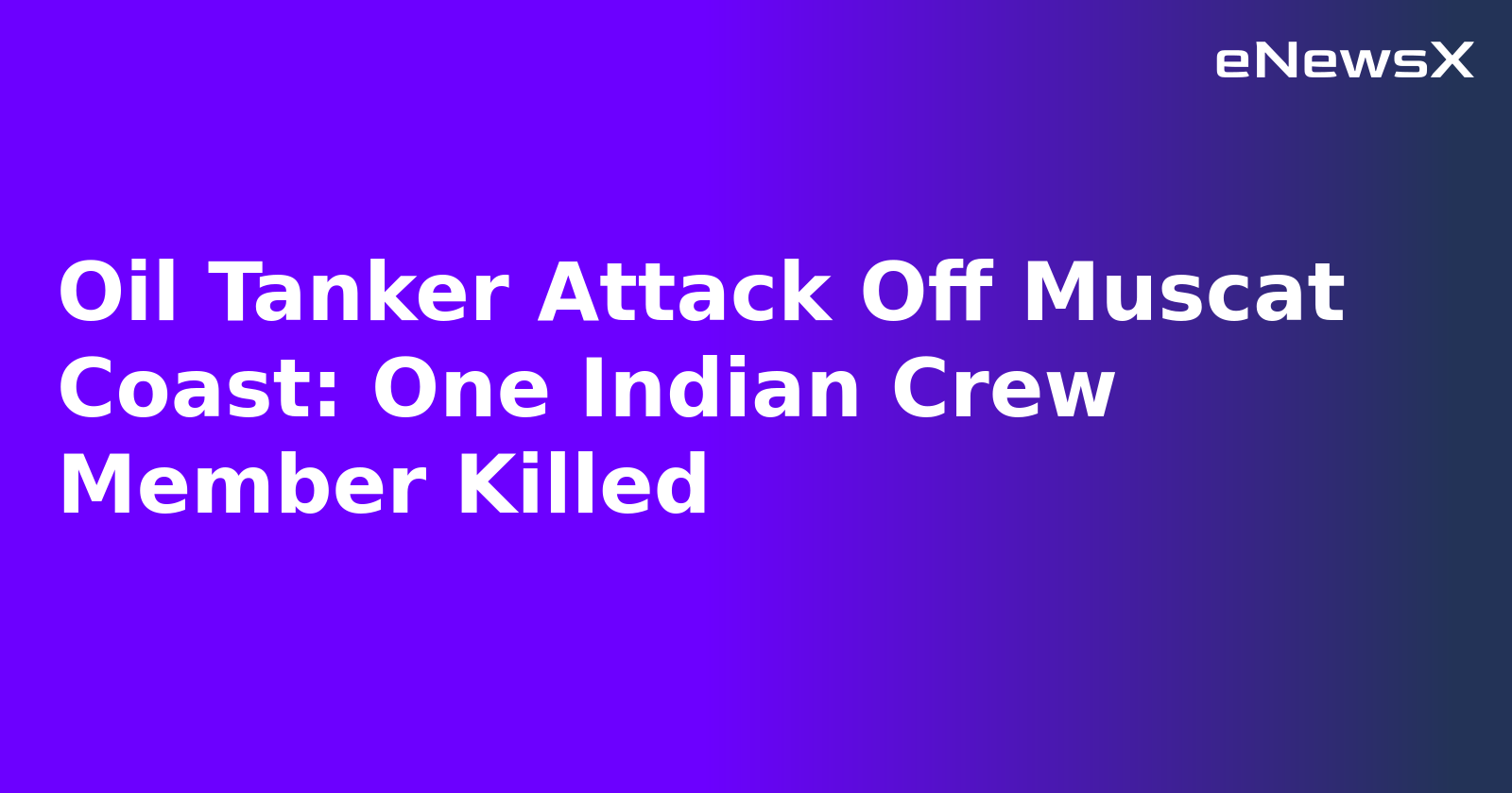 Oil Tanker Attack Off Muscat Coast: One Indian Crew Member Killed.webp Oil Tanker Attack Off Muscat Coast: One Indian Crew Member Killed.webp