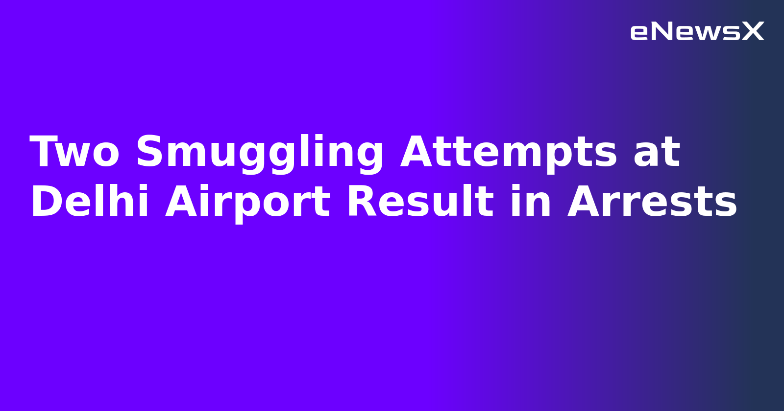 Two Smuggling Attempts at Delhi Airport Result in Arrests.webp