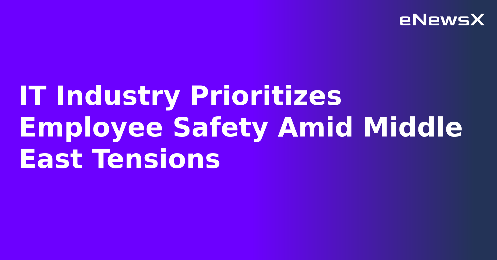 IT Industry Prioritizes Employee Safety Amid Middle East Tensions