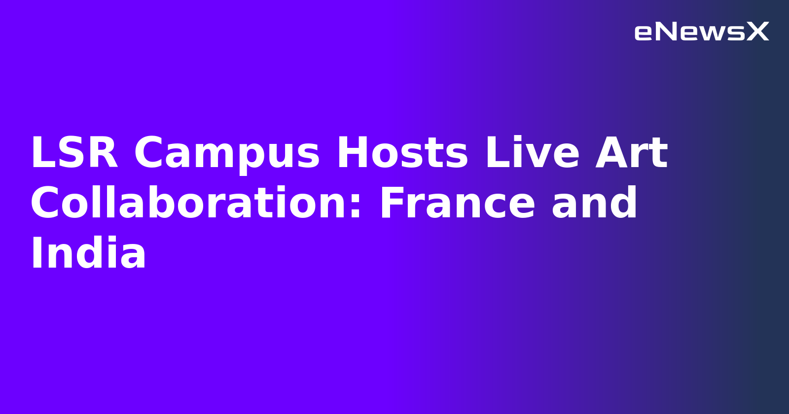 LSR Campus Hosts Live Art Collaboration: France and India.webp