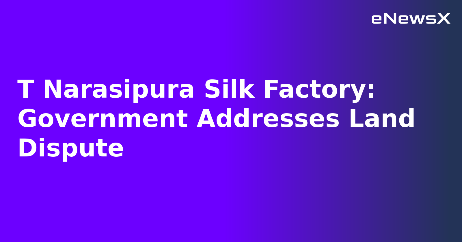 T Narasipura Silk Factory: Government Addresses Land Dispute.webp