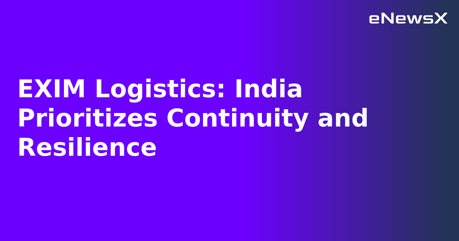 EXIM Logistics: India Prioritizes Continuity and Resilience.webp