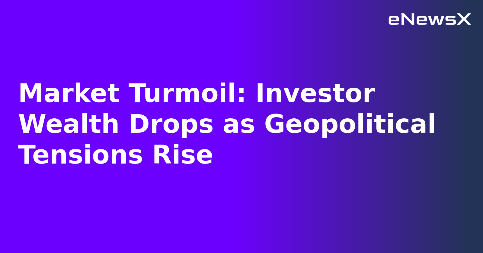 Market Turmoil: Investor Wealth Drops as Geopolitical Tensions Rise.webp