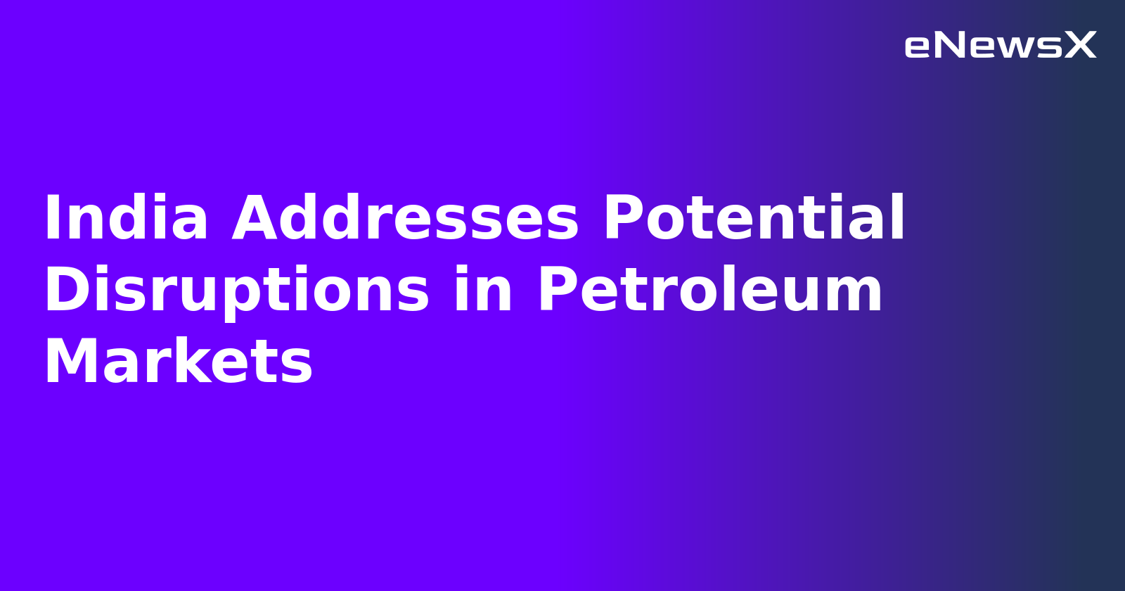 India Addresses Potential Disruptions in Petroleum Markets.webp India Addresses Potential Disruptions in Petroleum Markets.webp