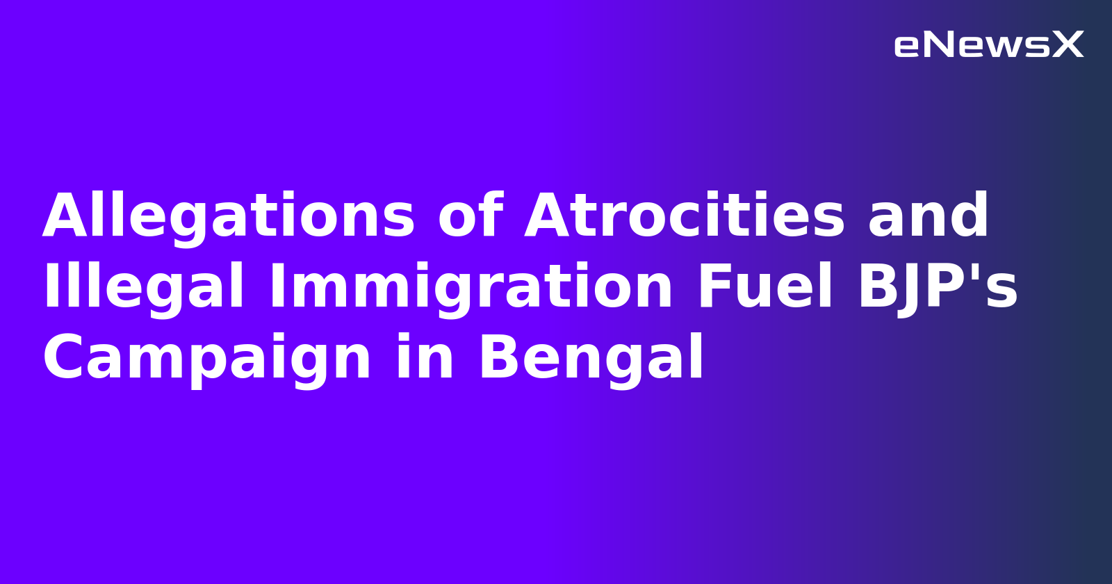 Allegations of Atrocities and Illegal Immigration Fuel BJP's Campaign in Bengal.webp