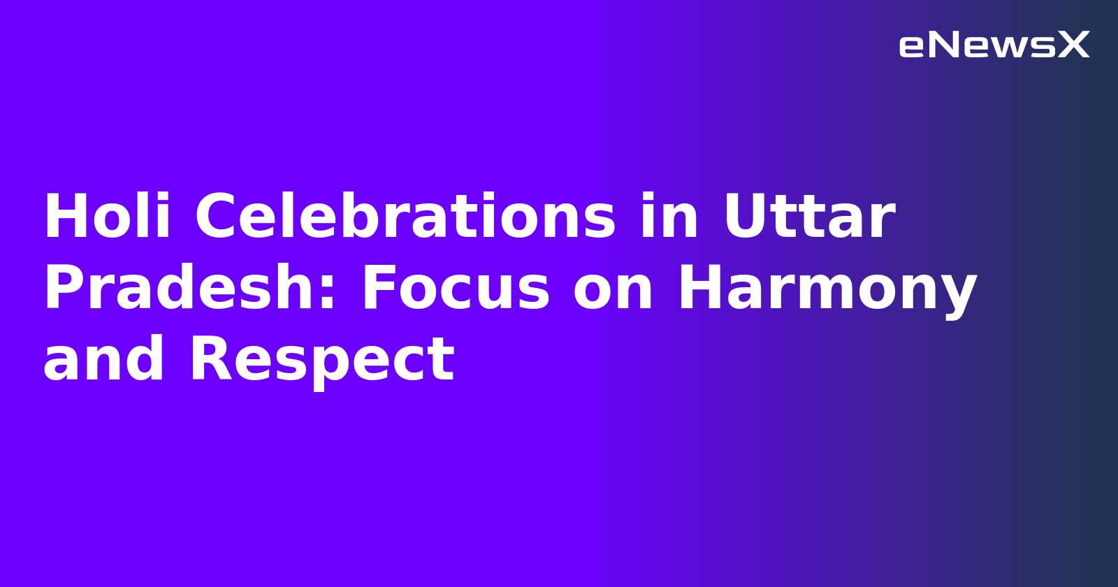 Holi Celebrations in Uttar Pradesh: Focus on Harmony and Respect.webp Holi Celebrations in Uttar Pradesh: Focus on Harmony and Respect.webp