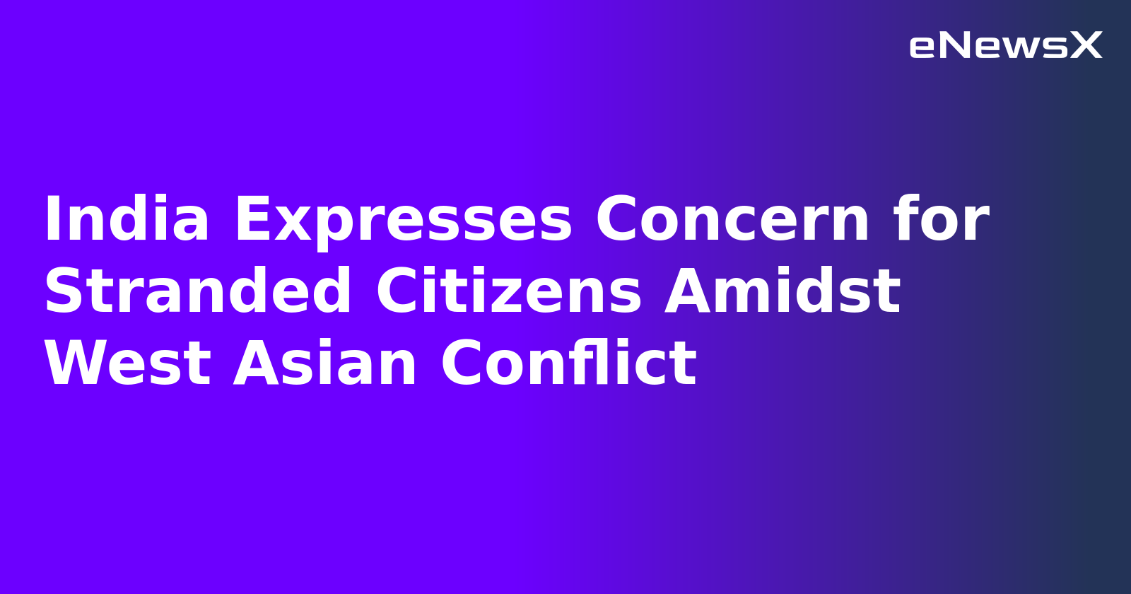 India Expresses Concern for Stranded Citizens Amidst West Asian Conflict.webp
