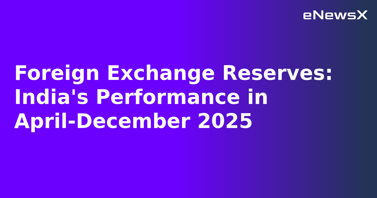 Foreign Exchange Reserves: India's Performance in April-December 2025.webp Foreign Exchange Reserves: India's Performance in April-December 2025.webp