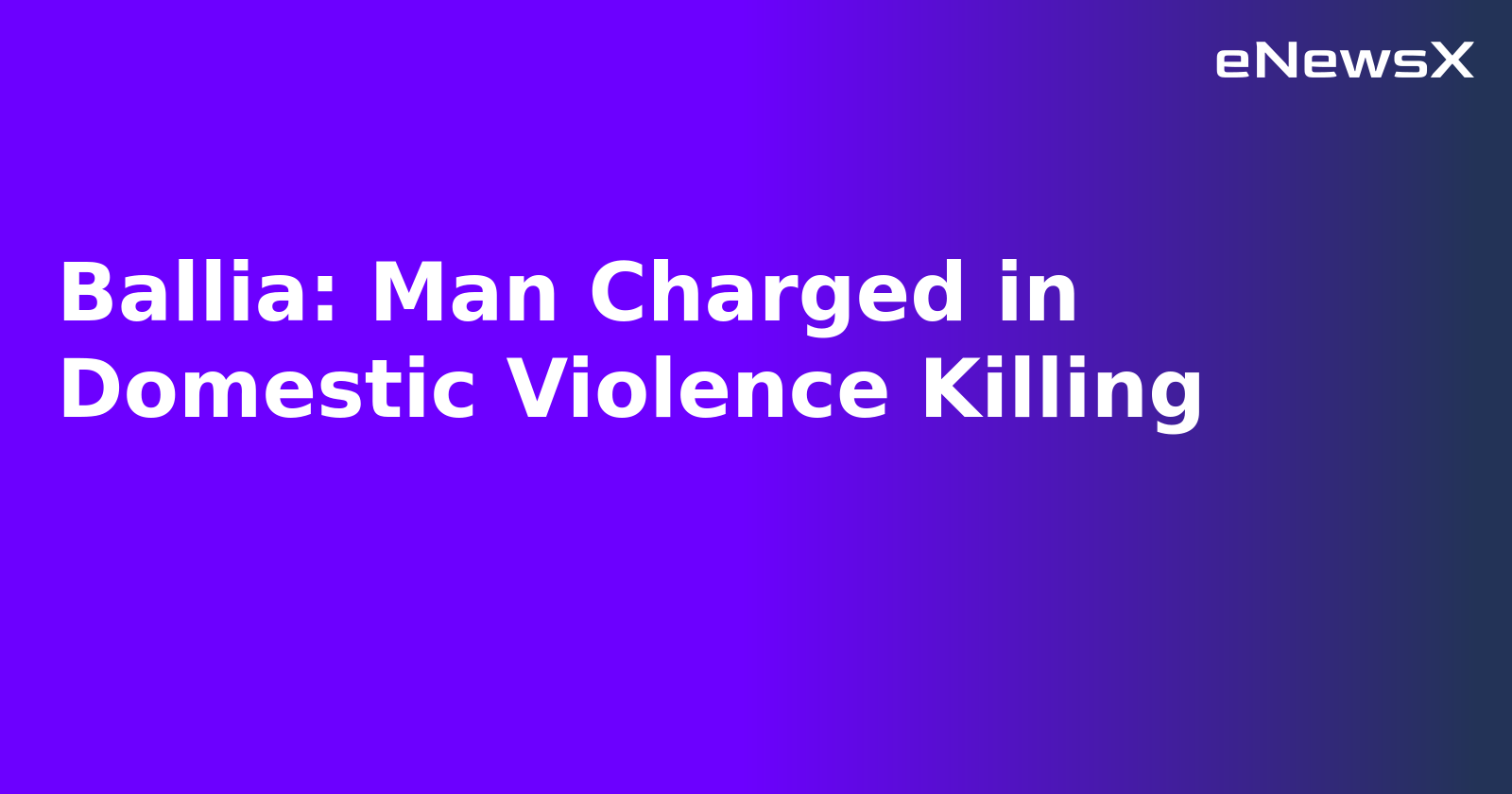 Ballia: Man Charged in Domestic Violence Killing.webp Ballia: Man Charged in Domestic Violence Killing.webp