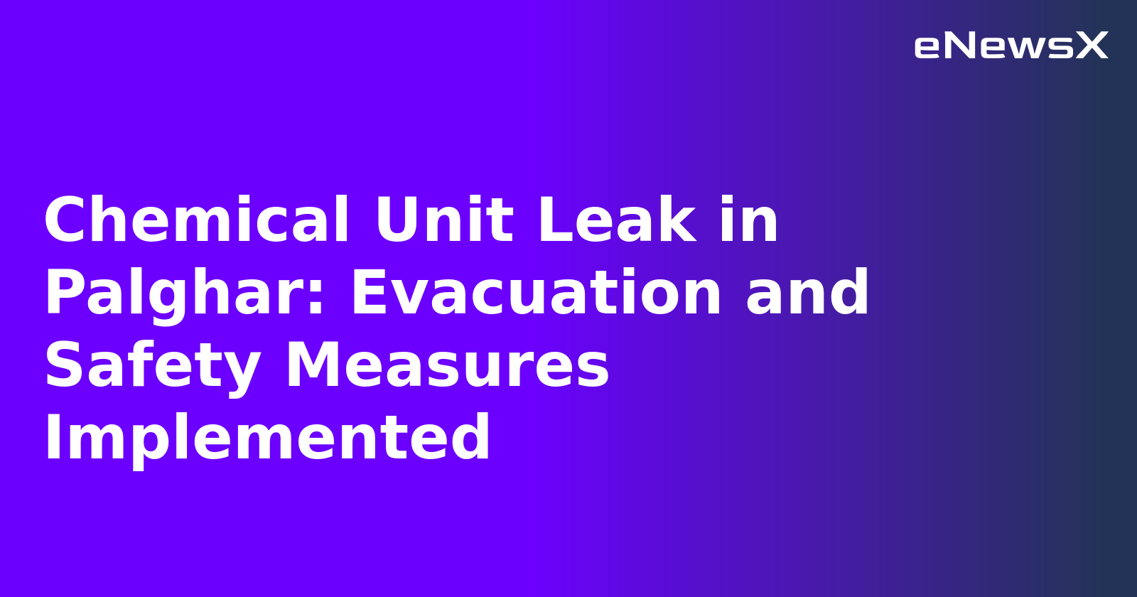 Chemical Unit Leak in Palghar: Evacuation and Safety Measures Implemented.webp Chemical Unit Leak in Palghar: Evacuation and Safety Measures Implemented.webp