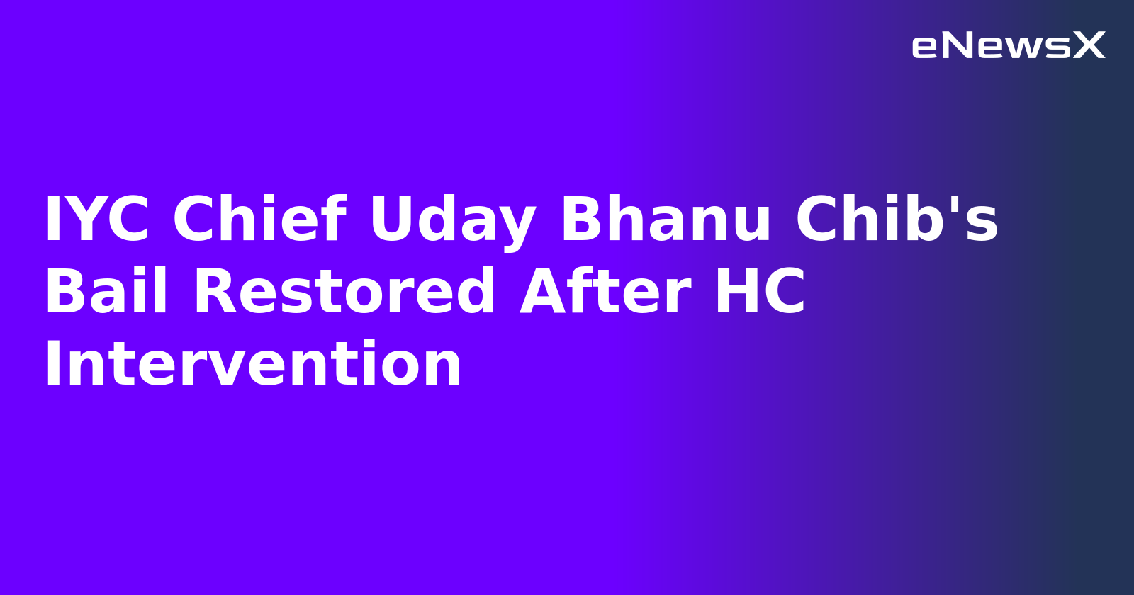 IYC Chief Uday Bhanu Chib's Bail Restored After HC Intervention.webp IYC Chief Uday Bhanu Chib's Bail Restored After HC Intervention.webp