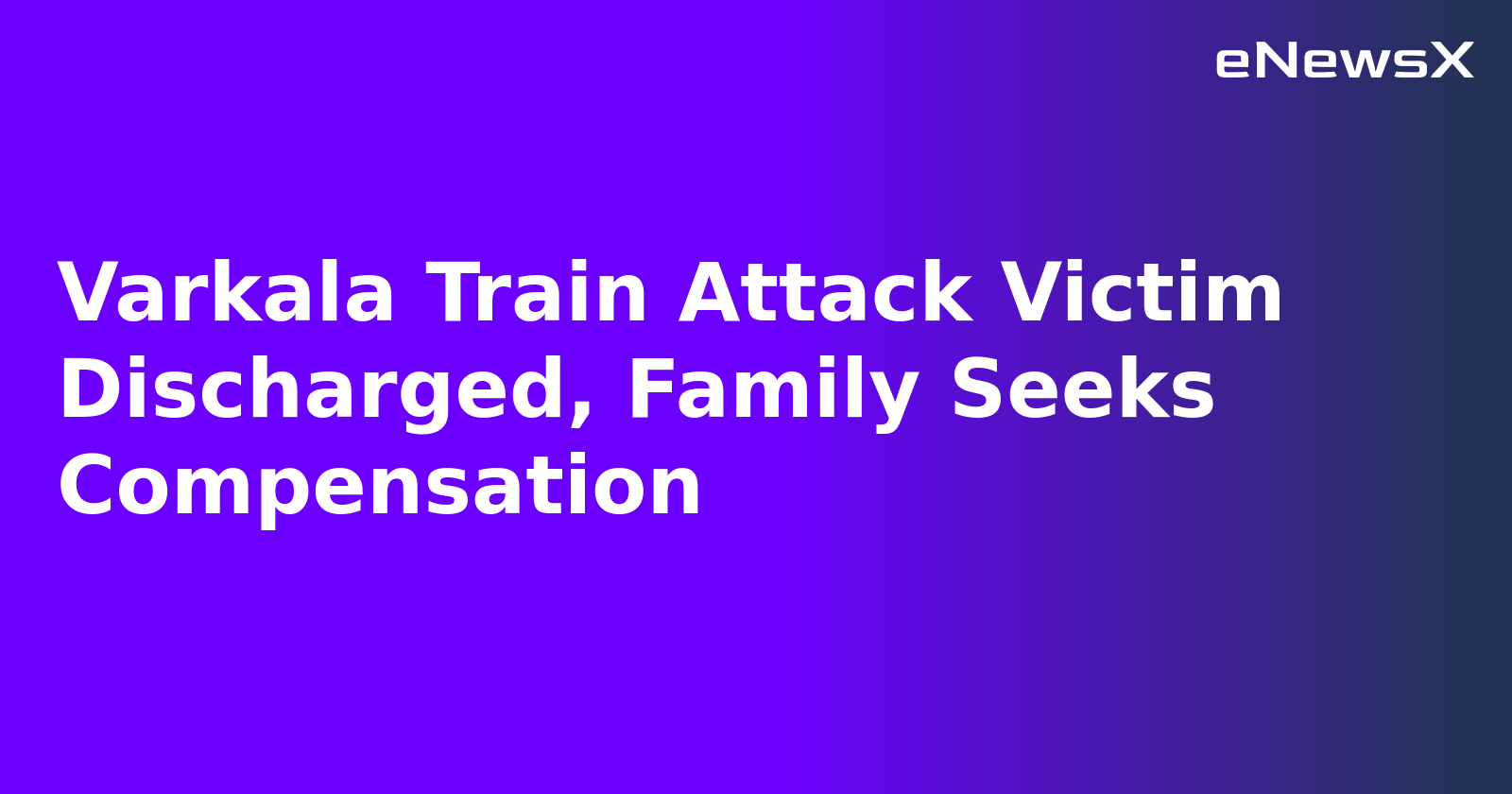 Varkala Train Attack Victim Discharged, Family Seeks Compensation.webp
