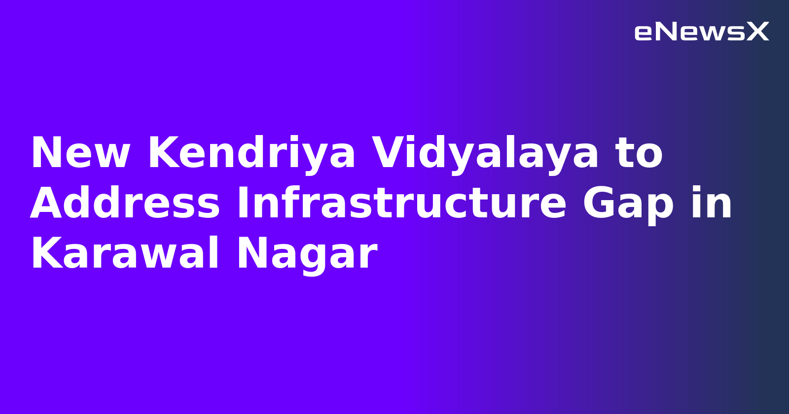 New Kendriya Vidyalaya to Address Infrastructure Gap in Karawal Nagar.webp New Kendriya Vidyalaya to Address Infrastructure Gap in Karawal Nagar.webp