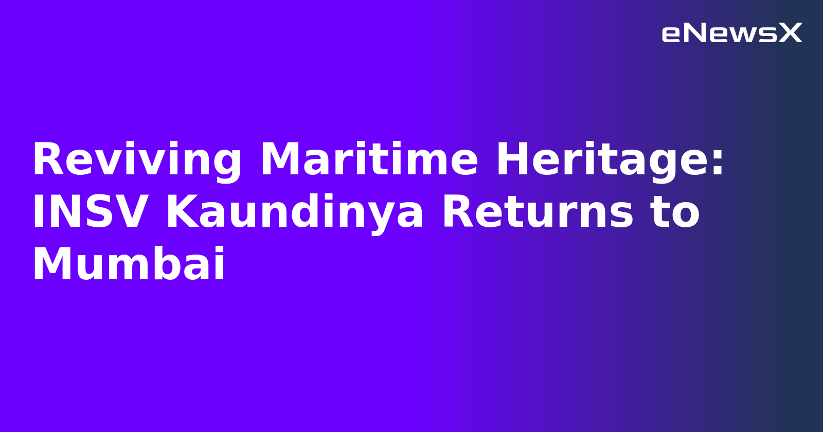 Reviving Maritime Heritage: INSV Kaundinya Returns to Mumbai.webp Reviving Maritime Heritage: INSV Kaundinya Returns to Mumbai.webp