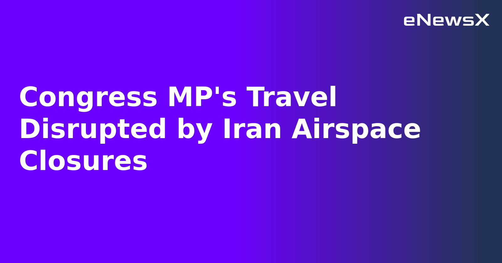Congress MP's Travel Disrupted by Iran Airspace Closures.webp