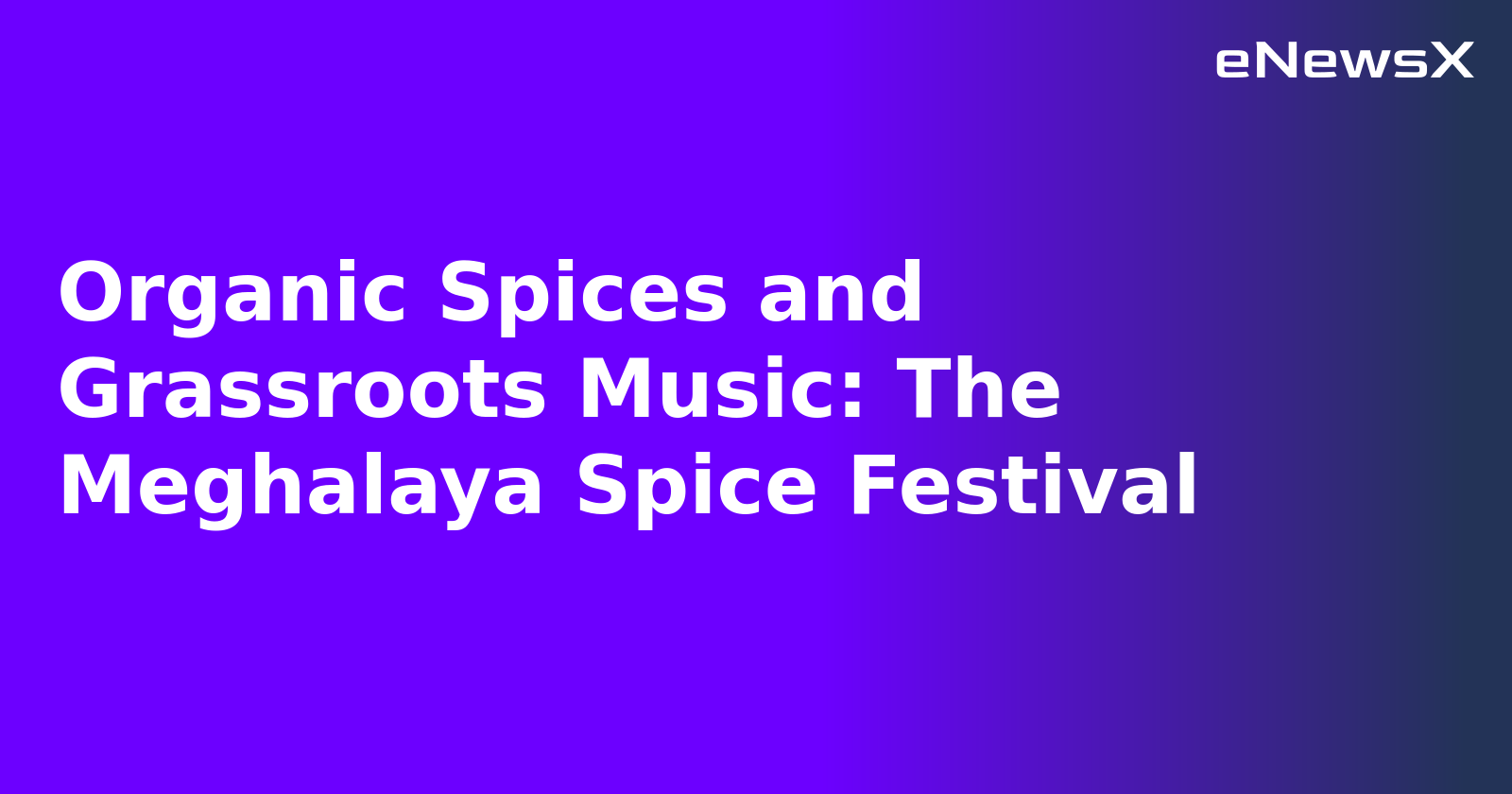 Organic Spices and Grassroots Music: The Meghalaya Spice Festival.webp