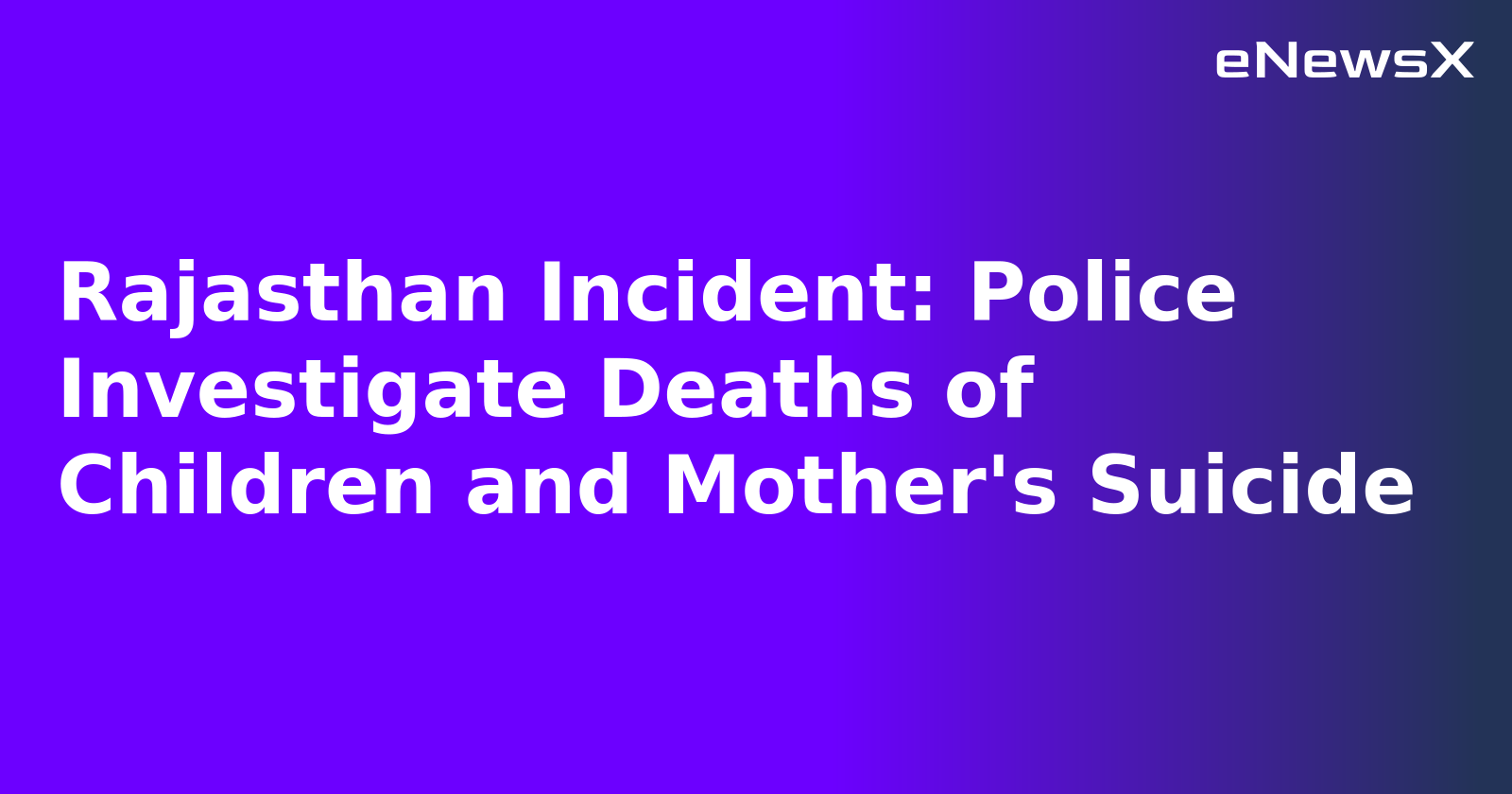 Rajasthan Incident: Police Investigate Deaths of Children and Mother's Suicide.webp Rajasthan Incident: Police Investigate Deaths of Children and Mother's Suicide.webp