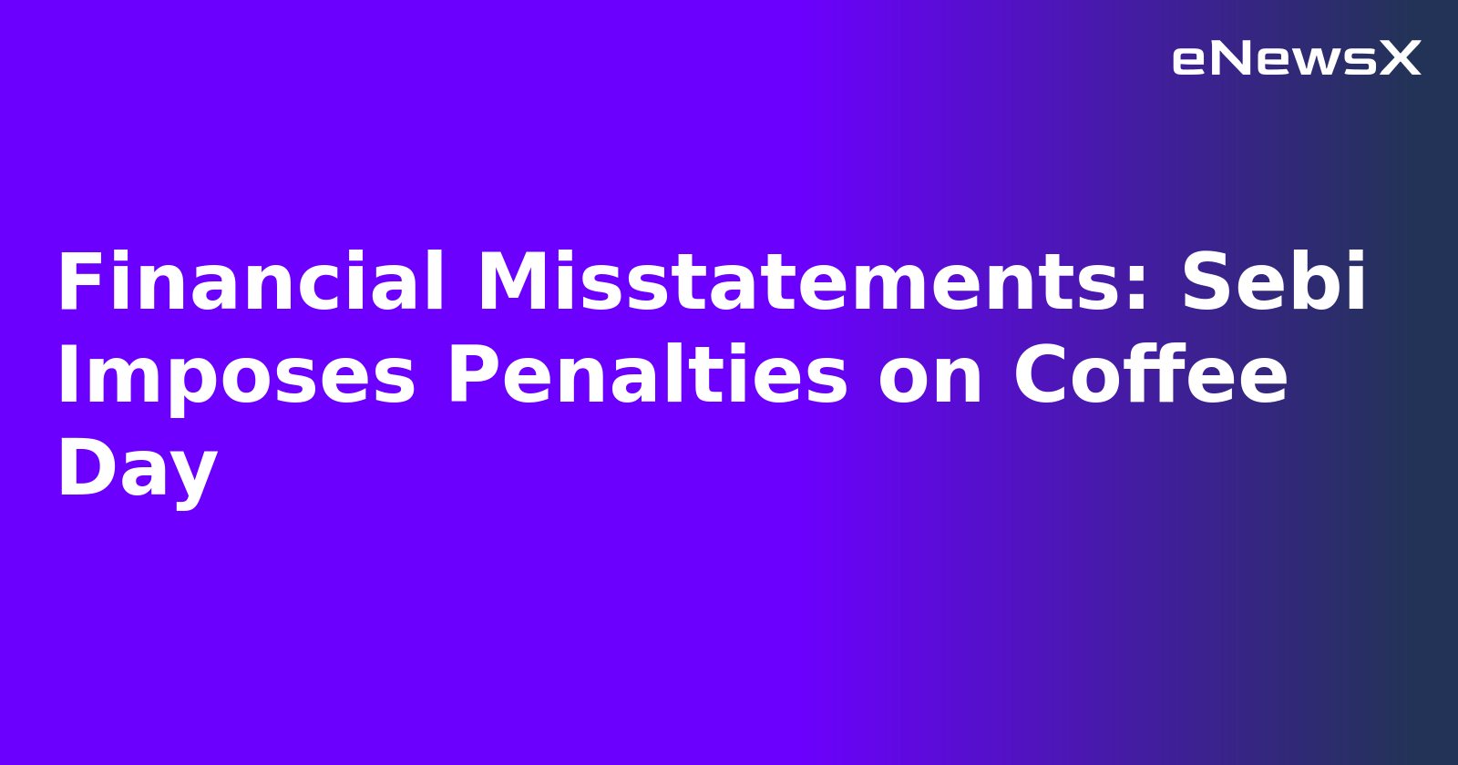 Financial Misstatements: Sebi Imposes Penalties on Coffee Day.webp