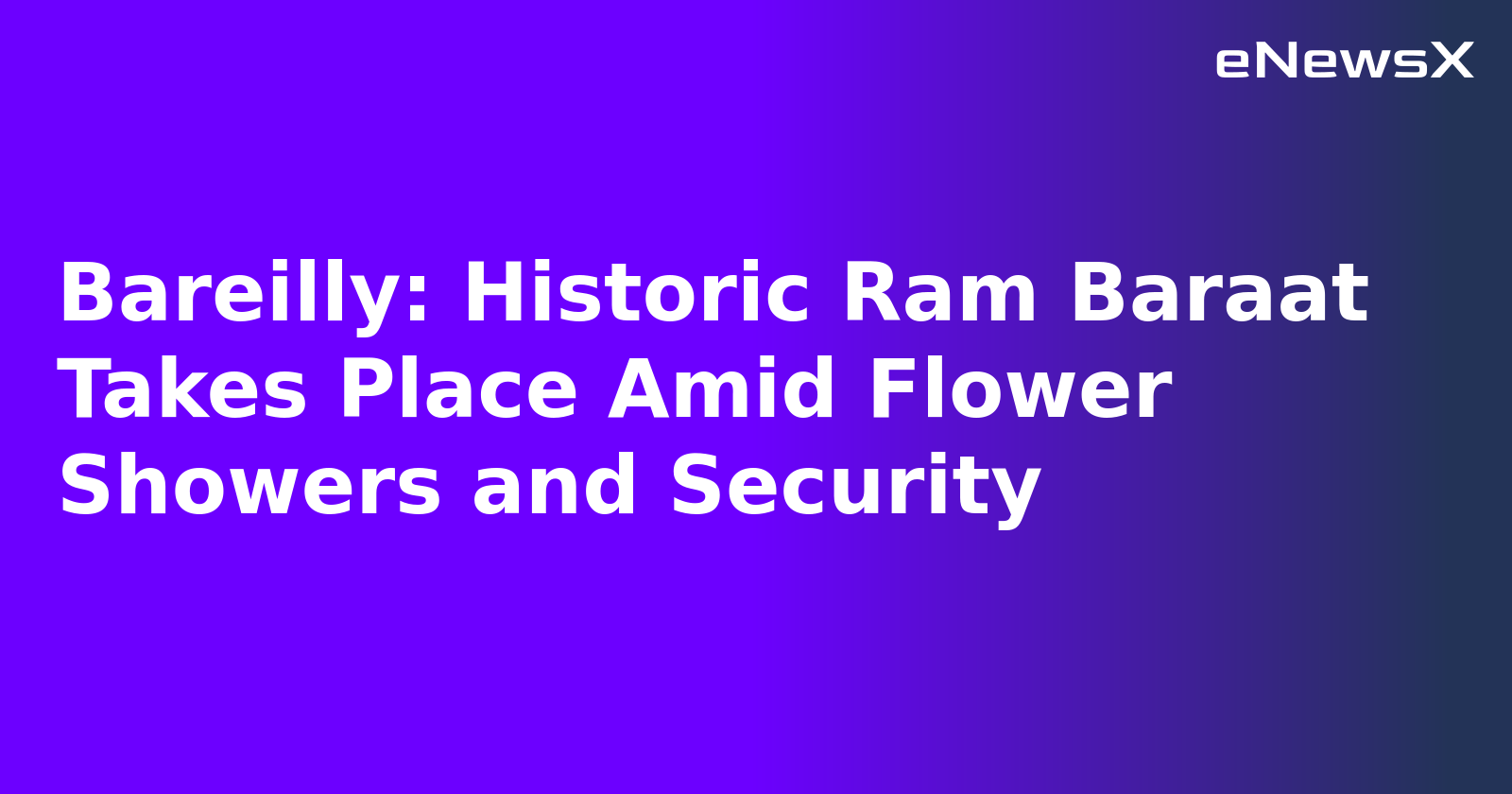 Bareilly: Historic Ram Baraat Takes Place Amid Flower Showers and Security.webp