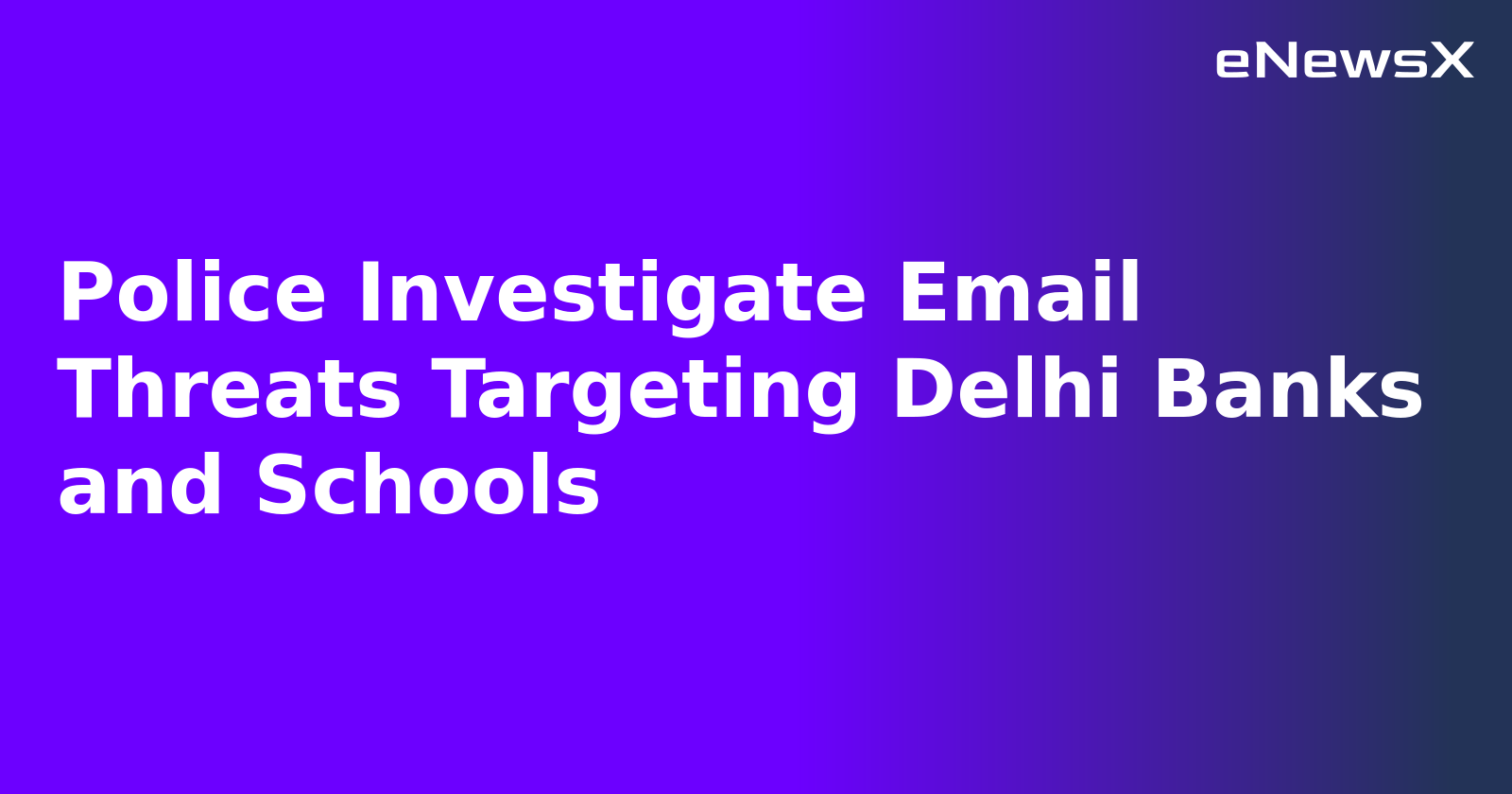 Police Investigate Email Threats Targeting Delhi Banks and Schools.webp