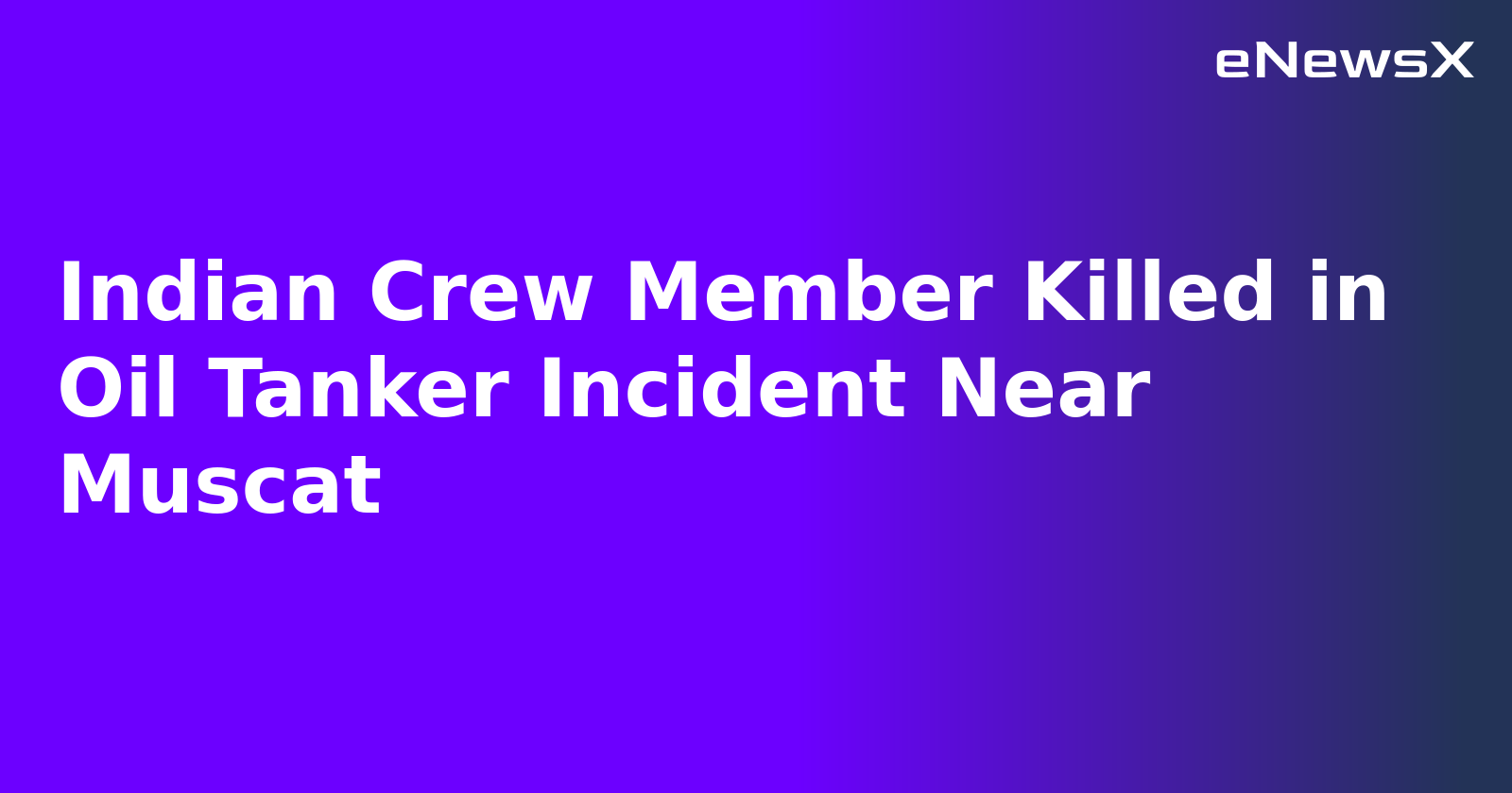 Indian Crew Member Killed in Oil Tanker Incident Near Muscat.webp Indian Crew Member Killed in Oil Tanker Incident Near Muscat.webp