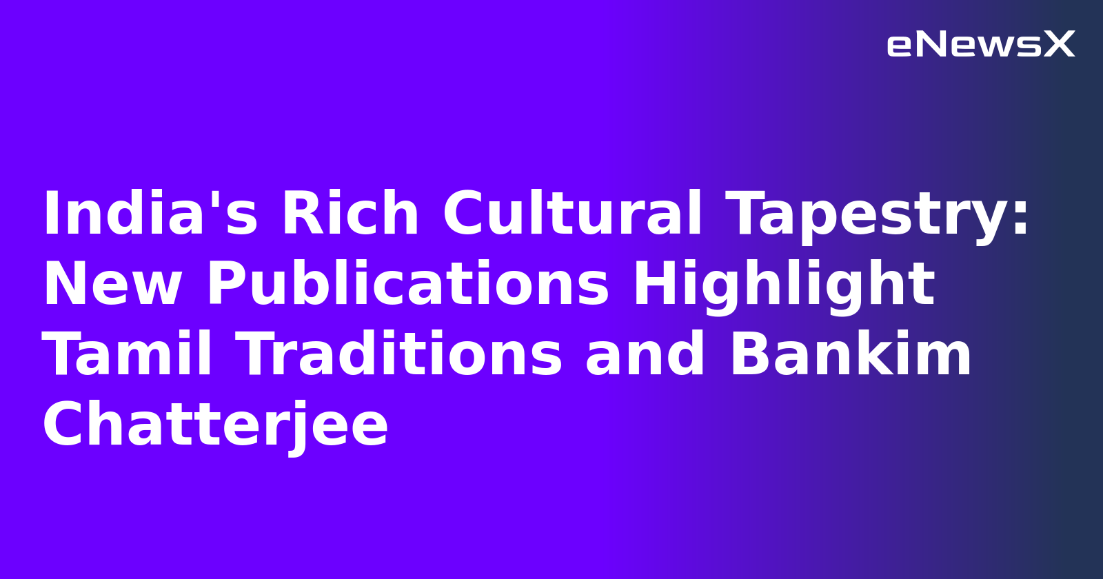 India's Rich Cultural Tapestry: New Publications Highlight Tamil Traditions and Bankim Chatte...webp India's Rich Cultural Tapestry: New Publications Highlight Tamil Traditions and Bankim Chatte...webp