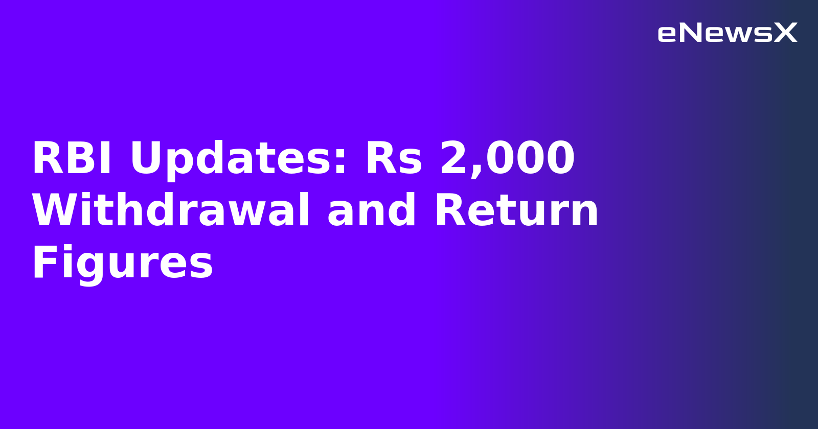 RBI Updates: Rs 2,000 Withdrawal and Return Figures.webp