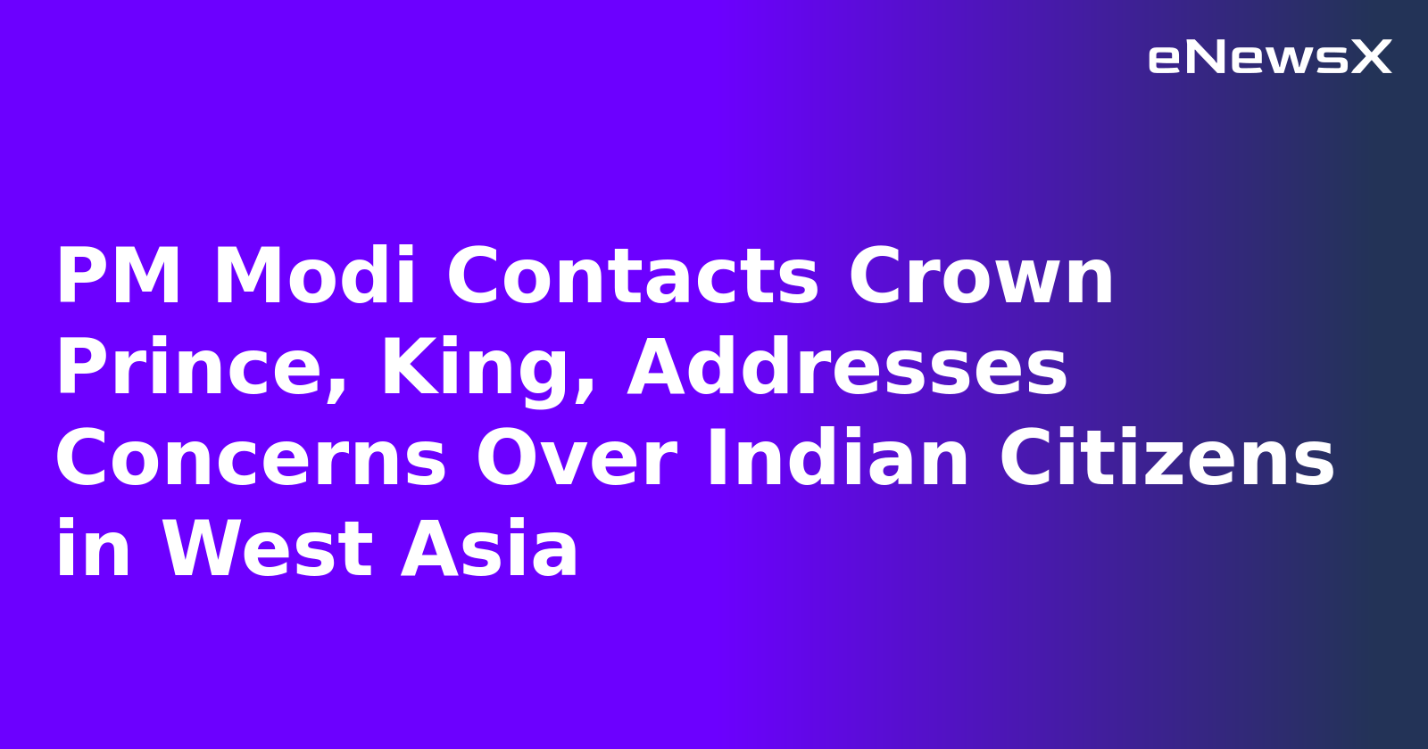 PM Modi Contacts Crown Prince, King, Addresses Concerns Over Indian Citizens in West Asia.webp
