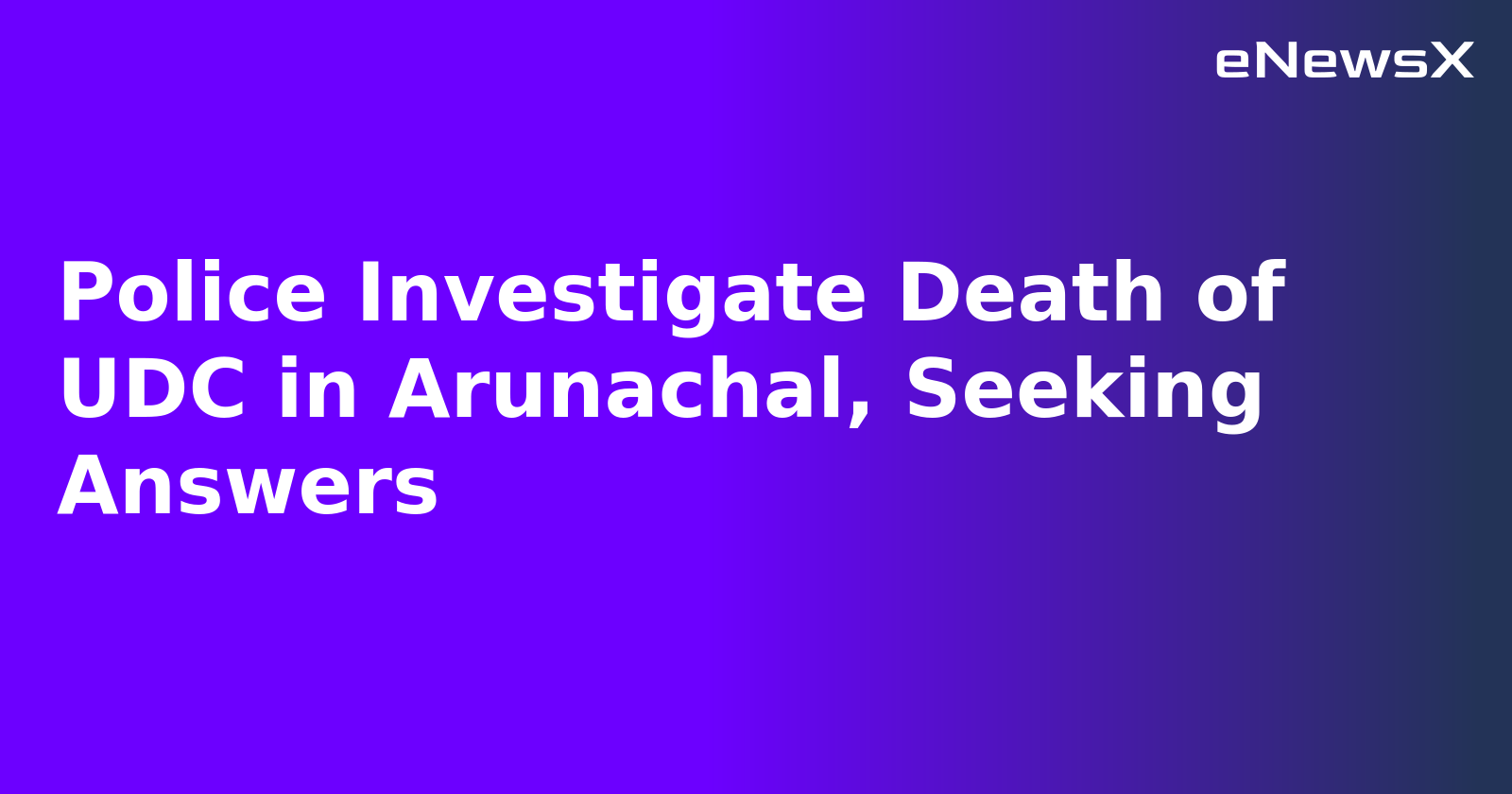 Police Investigate Death of UDC in Arunachal, Seeking Answers.webp