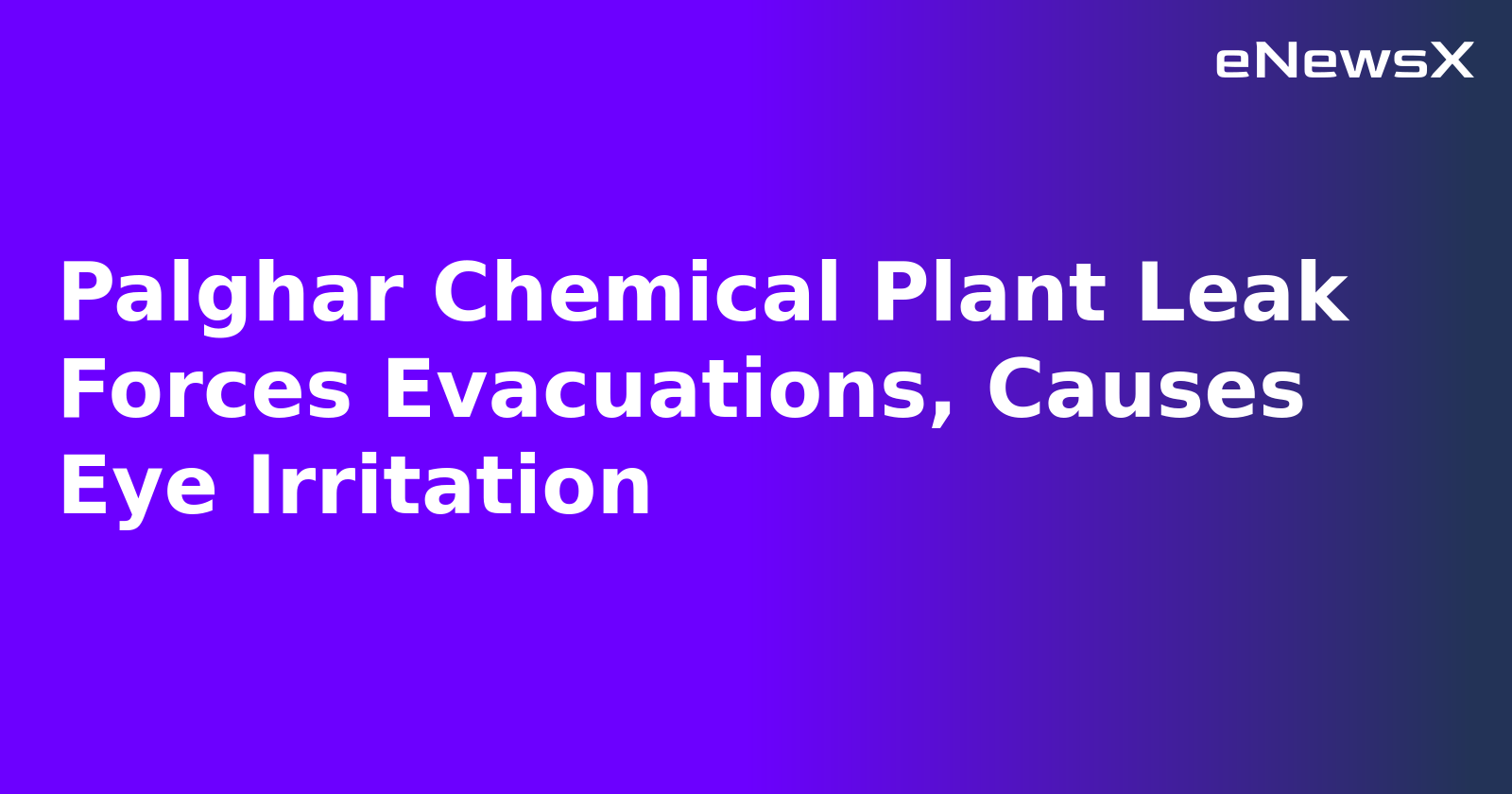 Palghar Chemical Plant Leak Forces Evacuations, Causes Eye Irritation.webp