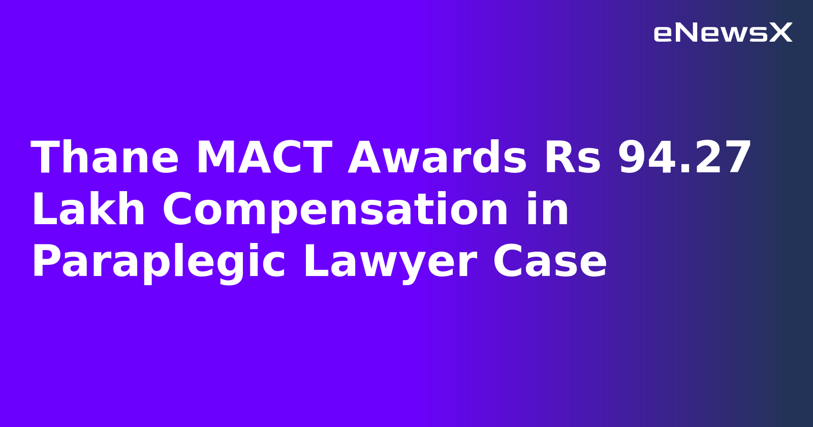 Thane MACT Awards Rs 94.27 Lakh Compensation in Paraplegic Lawyer Case.webp