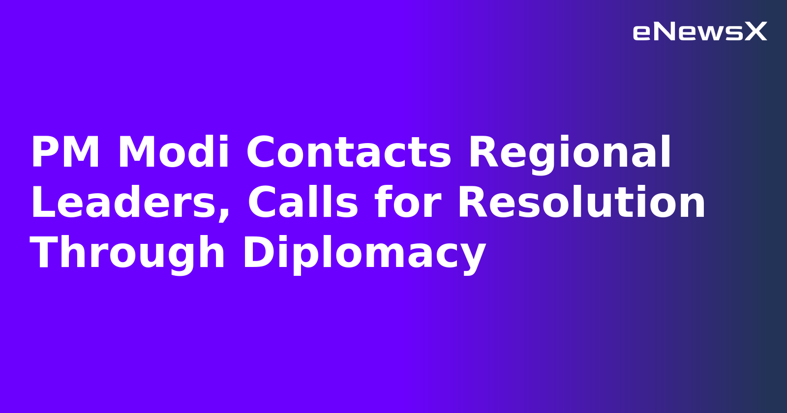 PM Modi Contacts Regional Leaders, Calls for Resolution Through Diplomacy.webp