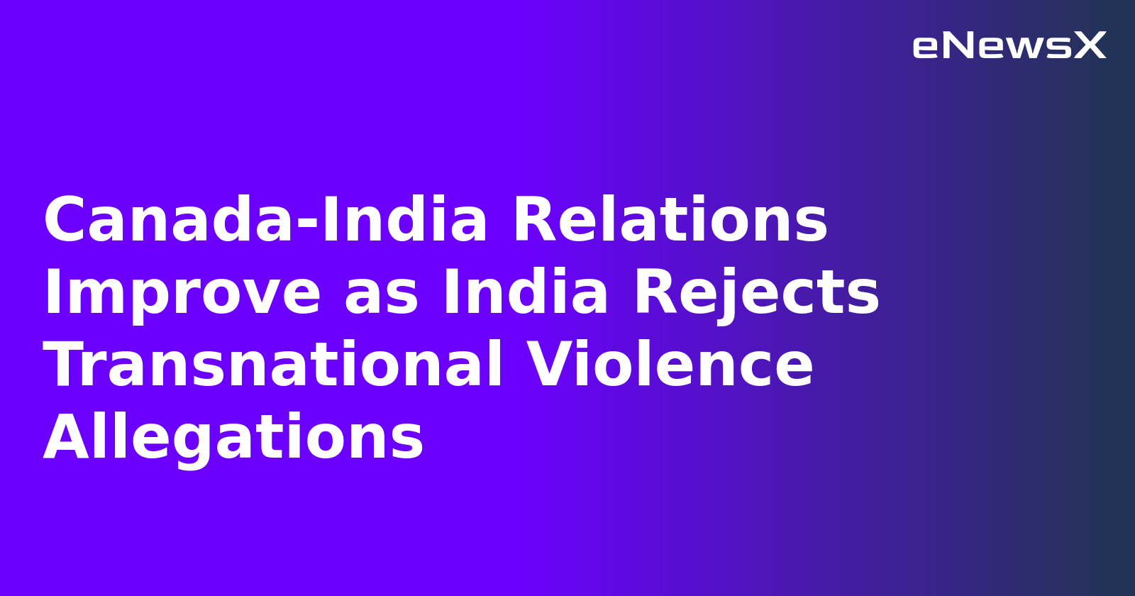 Canada-India Relations Improve as India Rejects Transnational Violence Allegations.webp