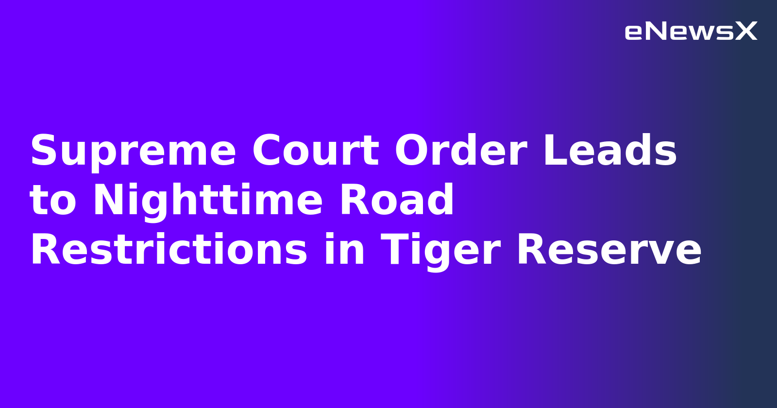 Supreme Court Order Leads to Nighttime Road Restrictions in Tiger Reserve.webp Supreme Court Order Leads to Nighttime Road Restrictions in Tiger Reserve.webp