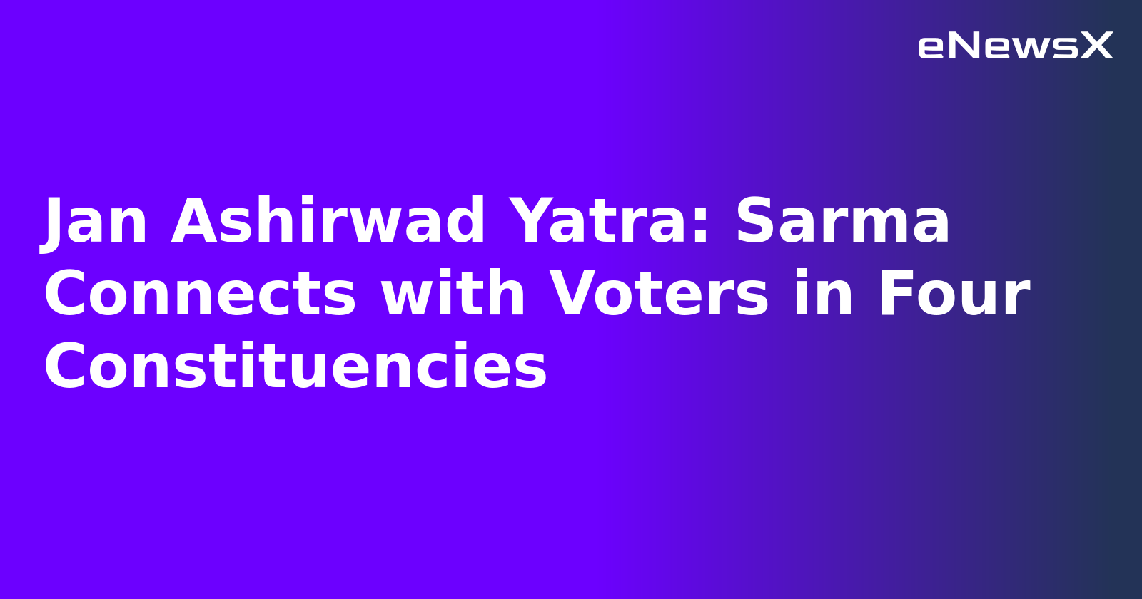 Jan Ashirwad Yatra: Sarma Connects with Voters in Four Constituencies.webp