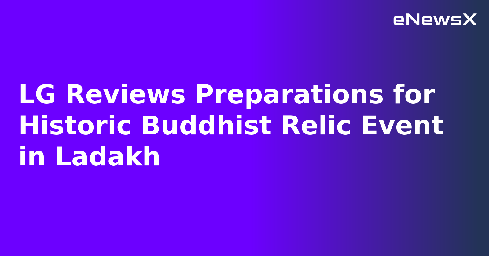 LG Reviews Preparations for Historic Buddhist Relic Event in Ladakh.webp
