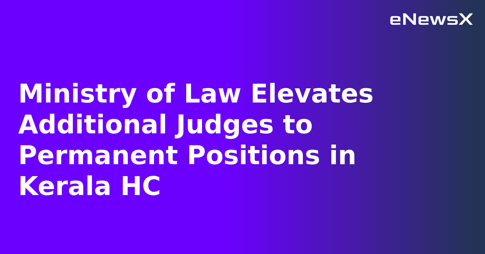 Ministry of Law Elevates Additional Judges to Permanent Positions in Kerala HC.webp