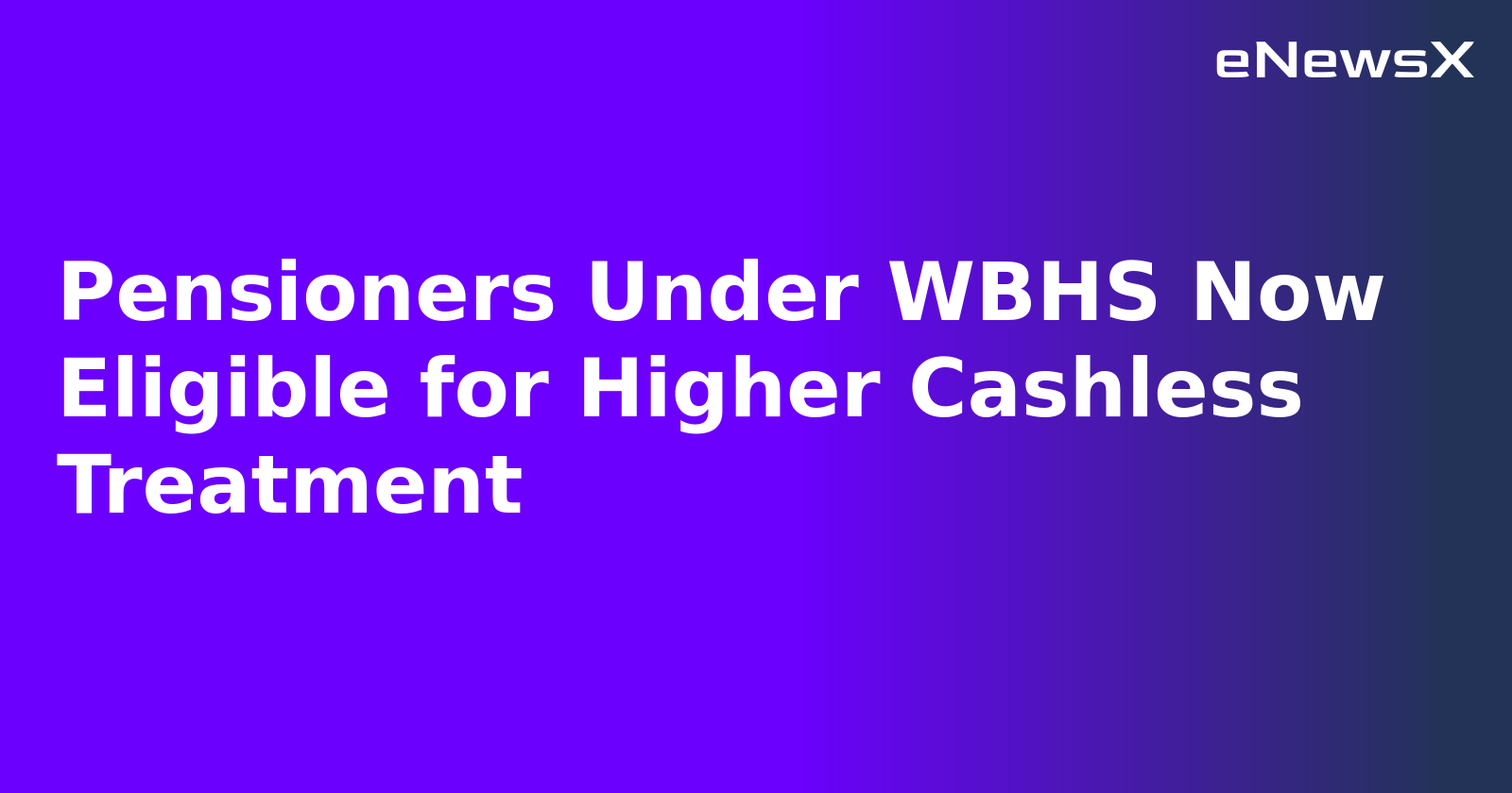 Pensioners Under WBHS Now Eligible for Higher Cashless Treatment.webp Pensioners Under WBHS Now Eligible for Higher Cashless Treatment.webp