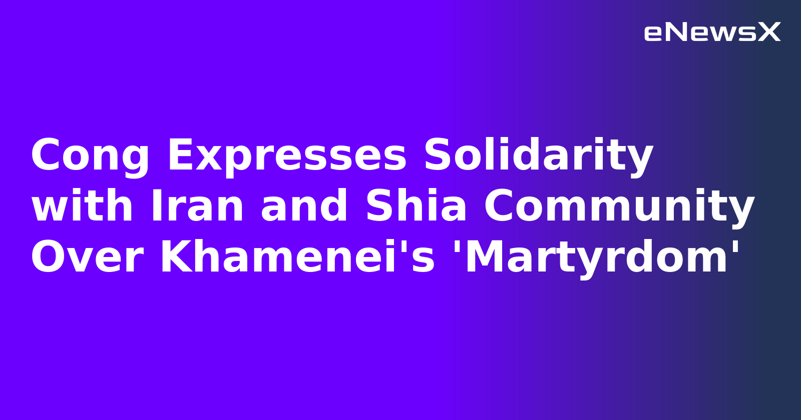 Cong Expresses Solidarity with Iran and Shia Community Over Khamenei's 'Martyrdom'.webp Cong Expresses Solidarity with Iran and Shia Community Over Khamenei's 'Martyrdom'.webp