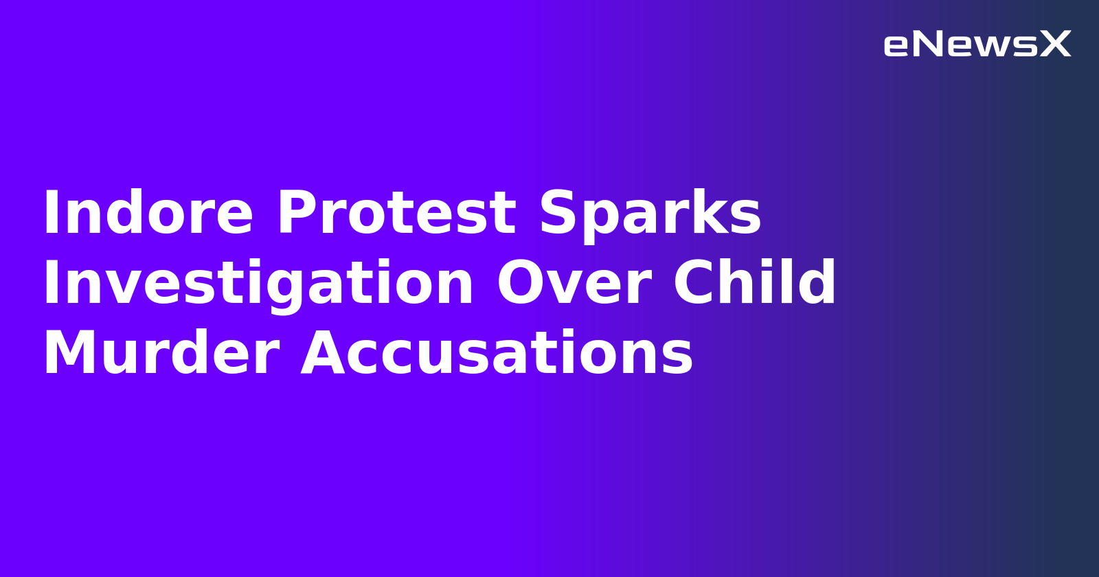 Indore Protest Sparks Investigation Over Child Murder Accusations.webp