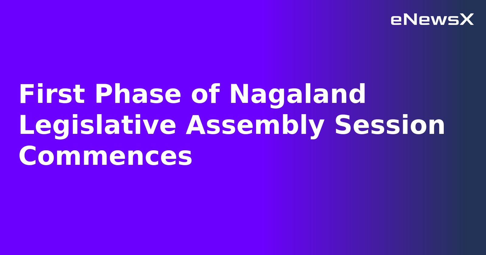 First Phase of Nagaland Legislative Assembly Session Commences.webp First Phase of Nagaland Legislative Assembly Session Commences.webp
