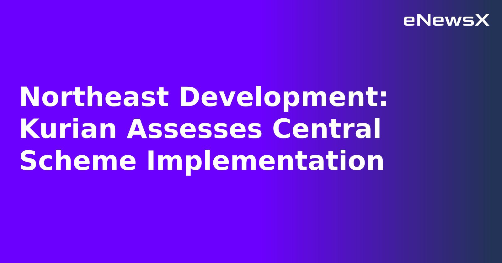 Northeast Development: Kurian Assesses Central Scheme Implementation.webp