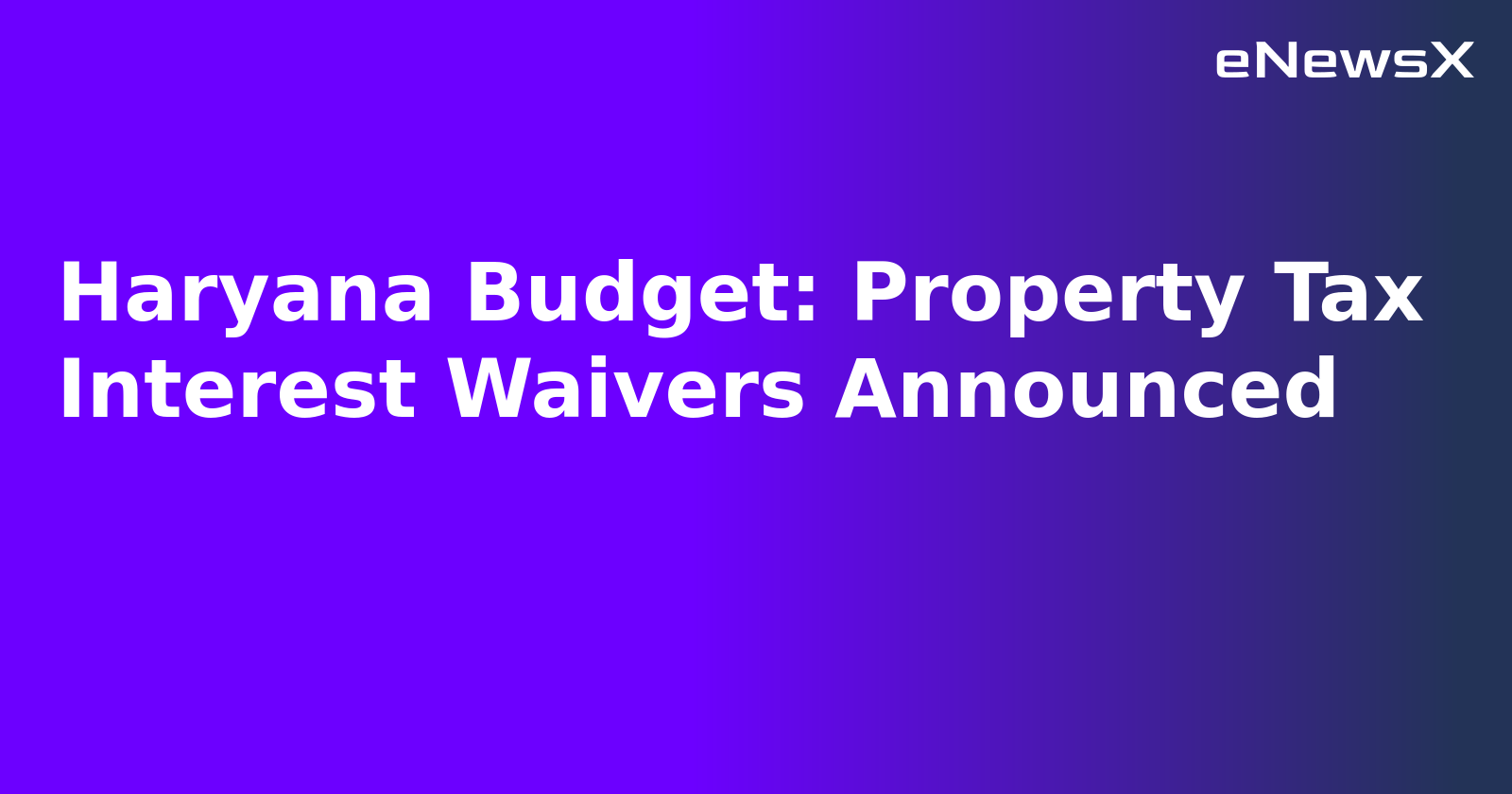 Haryana Budget: Property Tax Interest Waivers Announced.webp