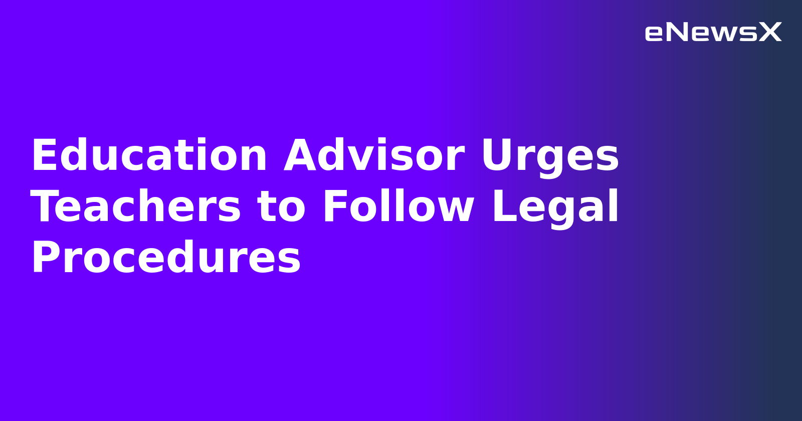 Education Advisor Urges Teachers to Follow Legal Procedures.webp Education Advisor Urges Teachers to Follow Legal Procedures.webp